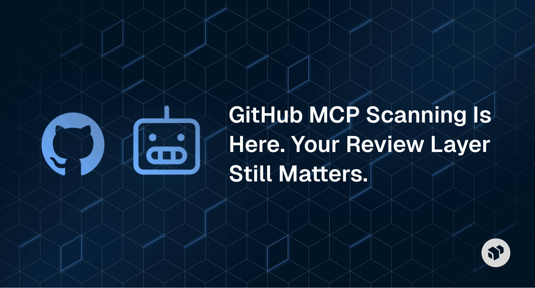 GitHub MCP scanning launch - why your AI code review layer still matters for security and quality